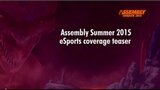 Assembly Summer 2015 eSports coverage teaser by AssemblyTV